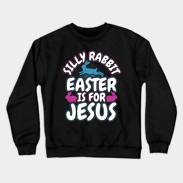 Silly Rabbit Easter is for Jesus Christian Crewneck Sweatshirt by aneisha